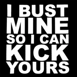 Bewild Cool Funny & Offensive I Bust Mine So I Can Kick Yours Girl's T-Shirt