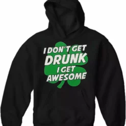 Bewild I Don't Get Drunk I Get Awesome Adult Hoodie St.Patricks Day