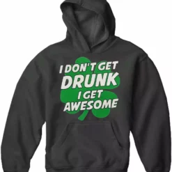 Bewild I Don't Get Drunk I Get Awesome Adult Hoodie St.Patricks Day
