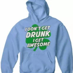 Bewild I Don't Get Drunk I Get Awesome Adult Hoodie St.Patricks Day
