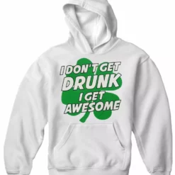 Bewild I Don't Get Drunk I Get Awesome Adult Hoodie St.Patricks Day