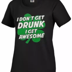 Bewild I Don't Get Drunk I Get Awesome Girl's T-Shirt St.Patricks Day 17 Bewild I Don't Get Drunk I Get Awesome Girl's T-Shirt St.Patricks Day