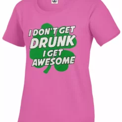 Bewild I Don't Get Drunk I Get Awesome Girl's T-Shirt St.Patricks Day 18 Bewild I Don't Get Drunk I Get Awesome Girl's T-Shirt St.Patricks Day