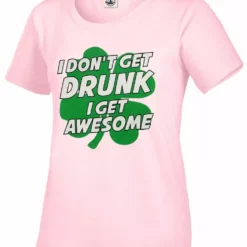 Bewild I Don't Get Drunk I Get Awesome Girl's T-Shirt St.Patricks Day 20 Bewild I Don't Get Drunk I Get Awesome Girl's T-Shirt St.Patricks Day