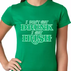Bewild St.Patricks Day I Don't Get Drunk, I Get Irish Ladies T-shirt