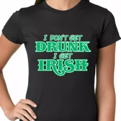 Bewild St.Patricks Day I Don't Get Drunk, I Get Irish Ladies T-shirt