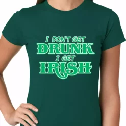 Bewild St.Patricks Day I Don't Get Drunk, I Get Irish Ladies T-shirt