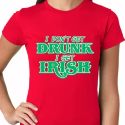 Bewild St.Patricks Day I Don't Get Drunk, I Get Irish Ladies T-shirt