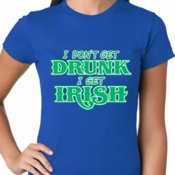Bewild St.Patricks Day I Don't Get Drunk, I Get Irish Ladies T-shirt