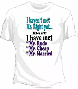 Bewild I Haven't Met Mr. Right Yet... Girls T-Shirt Cool Funny & Offensive 3 Bewild I Haven't Met Mr. Right Yet... Girls T-Shirt Cool Funny & Offensive