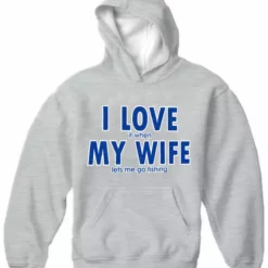 Bewild Positive Reinforcement I Love It When My Wife Lets Me Go Fishing Adult Hoodie 16 Bewild Positive Reinforcement I Love It When My Wife Lets Me Go Fishing Adult Hoodie