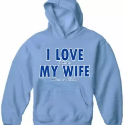 Bewild Positive Reinforcement I Love It When My Wife Lets Me Go Fishing Adult Hoodie 17 Bewild Positive Reinforcement I Love It When My Wife Lets Me Go Fishing Adult Hoodie