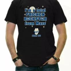 Bewild Famous Quotes And Sayings I'm A Total Frickin' Rockstar From Mars T-Shirt