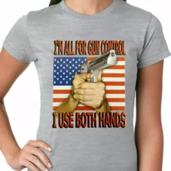 Bewild I'm All For Gun Control, I Use Both Hands Ladies T-shirt 8 Bewild I'm All For Gun Control, I Use Both Hands Ladies T-shirt