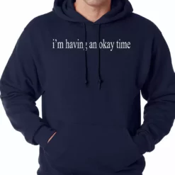 Bewild I'm Having An Okay Time Adult Hoodie Famous Quotes And Sayings 17 Bewild I'm Having An Okay Time Adult Hoodie Famous Quotes And Sayings