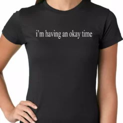 Bewild Cool Funny & Offensive I'm Having An Okay Time Ladies T-shirt