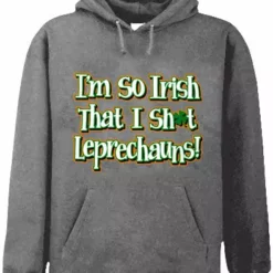 Bewild I'm So Irish That I Sh*t Leprechauns! Adult Hoodie 16 Bewild I'm So Irish That I Sh*t Leprechauns! Adult Hoodie
