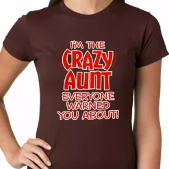 Bewild Positive Reinforcement I'm The Crazy Aunt Everyone Warned You About Ladies T-shirt
