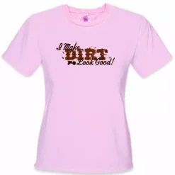 Bewild Cool Funny & Offensive I Make Dirt Look Good Girls T-Shirt