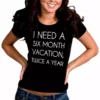 Bewild Cool Funny & Offensive I Need A 6 Month Vacation Girl's T-Shirt