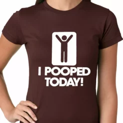 Bewild I Pooped Today Ladies T-shirt Cool Funny & Offensive
