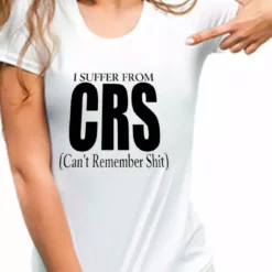 Bewild I Suffer From CRS (Can't Remember Shit) Girls T-Shirt Cool Funny & Offensive