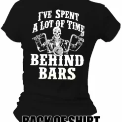 Bewild Biker Style I've Spent A Lot Of Time Behind Bars Ladies T-shirt