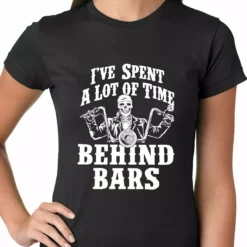 Bewild Biker Style I've Spent A Lot Of Time Behind Bars Ladies T-shirt