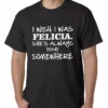 Bewild I Wish I Was Felicia. She's Always Going Somewhere Mens T-shirt Famous Quotes And Sayings