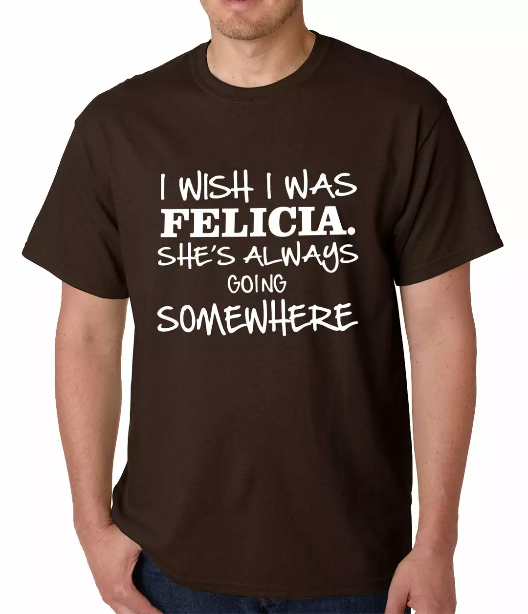Bewild I Wish I Was Felicia. She's Always Going Somewhere Mens T-shirt Famous Quotes And Sayings 4 Bewild I Wish I Was Felicia. She's Always Going Somewhere Mens T-shirt Famous Quotes And Sayings