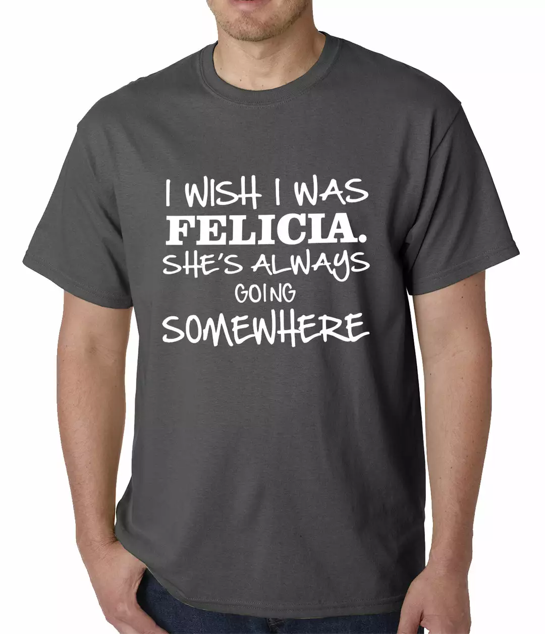 Bewild I Wish I Was Felicia. She's Always Going Somewhere Mens T-shirt Famous Quotes And Sayings 5 Bewild I Wish I Was Felicia. She's Always Going Somewhere Mens T-shirt Famous Quotes And Sayings