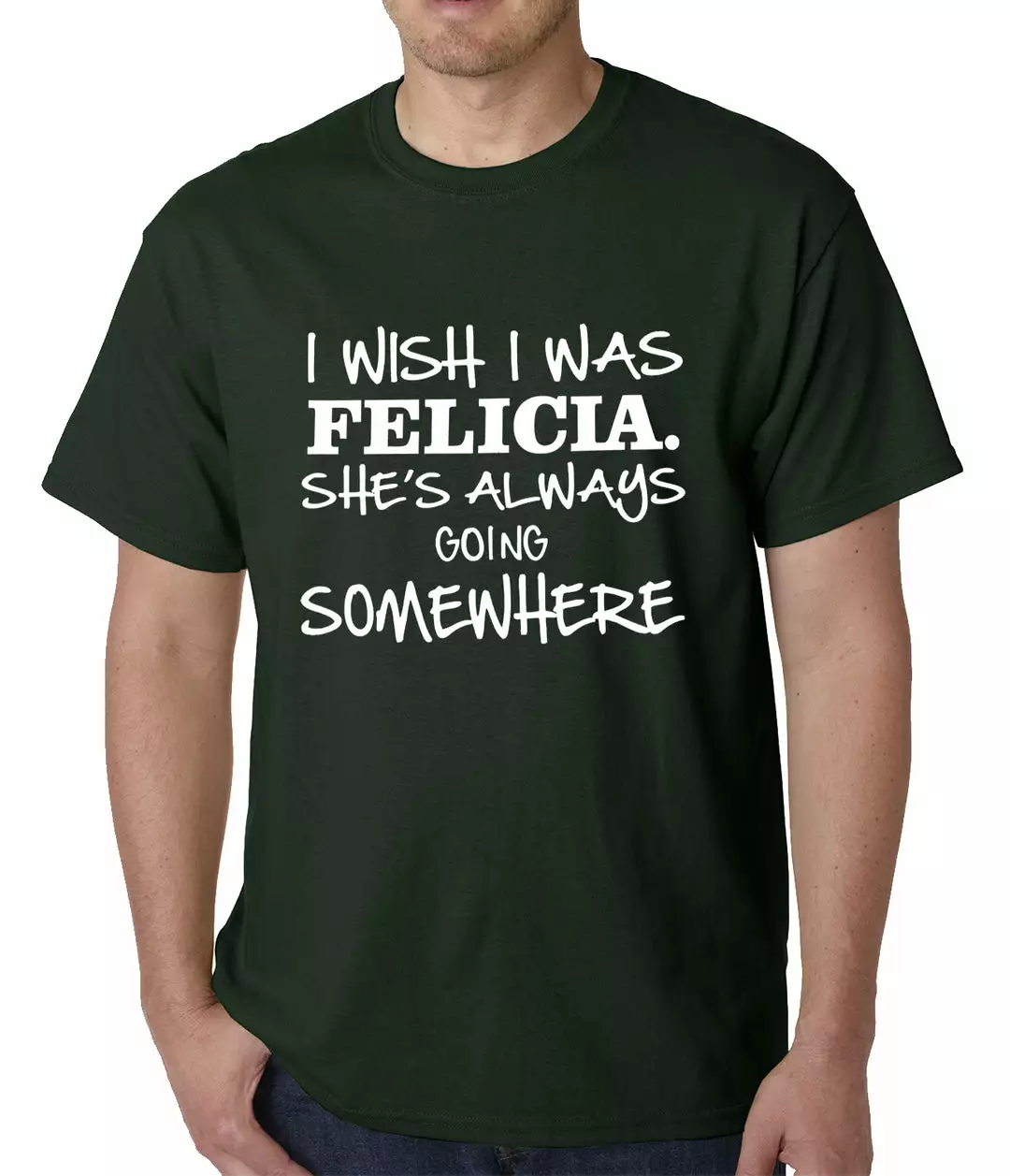 Bewild I Wish I Was Felicia. She's Always Going Somewhere Mens T-shirt Famous Quotes And Sayings 6 Bewild I Wish I Was Felicia. She's Always Going Somewhere Mens T-shirt Famous Quotes And Sayings