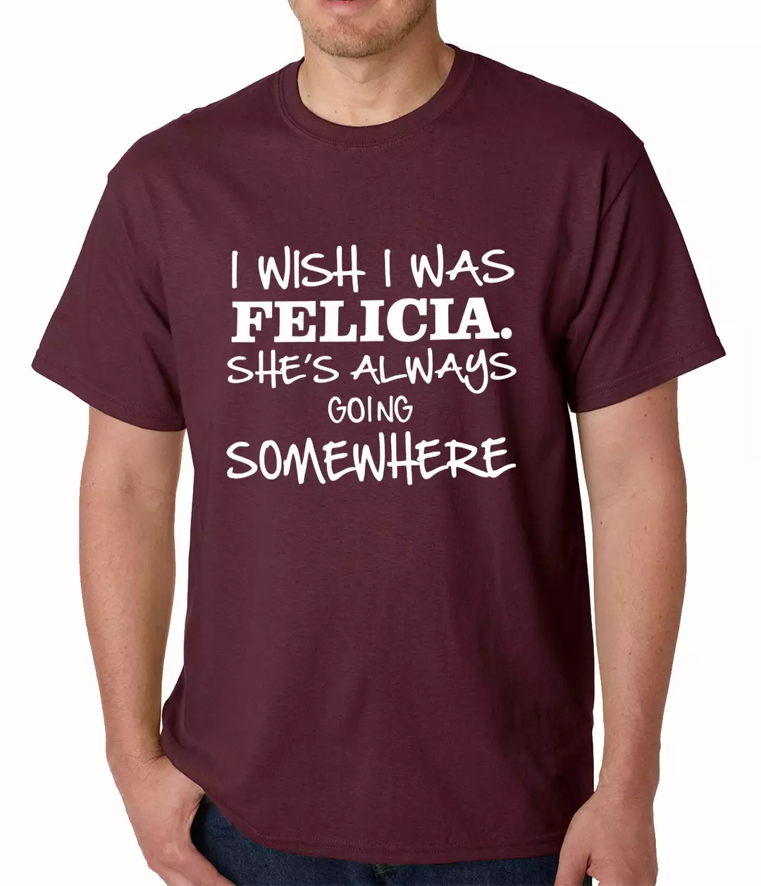 Bewild I Wish I Was Felicia. She's Always Going Somewhere Mens T-shirt Famous Quotes And Sayings 8 Bewild I Wish I Was Felicia. She's Always Going Somewhere Mens T-shirt Famous Quotes And Sayings