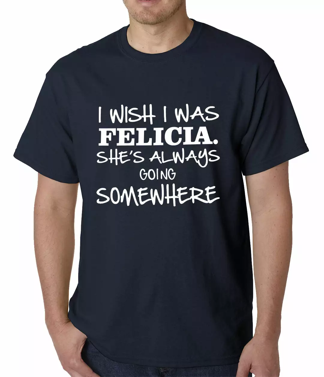 Bewild I Wish I Was Felicia. She's Always Going Somewhere Mens T-shirt Famous Quotes And Sayings 9 Bewild I Wish I Was Felicia. She's Always Going Somewhere Mens T-shirt Famous Quotes And Sayings