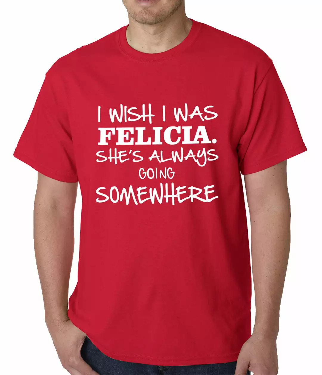 Bewild I Wish I Was Felicia. She's Always Going Somewhere Mens T-shirt Famous Quotes And Sayings 10 Bewild I Wish I Was Felicia. She's Always Going Somewhere Mens T-shirt Famous Quotes And Sayings