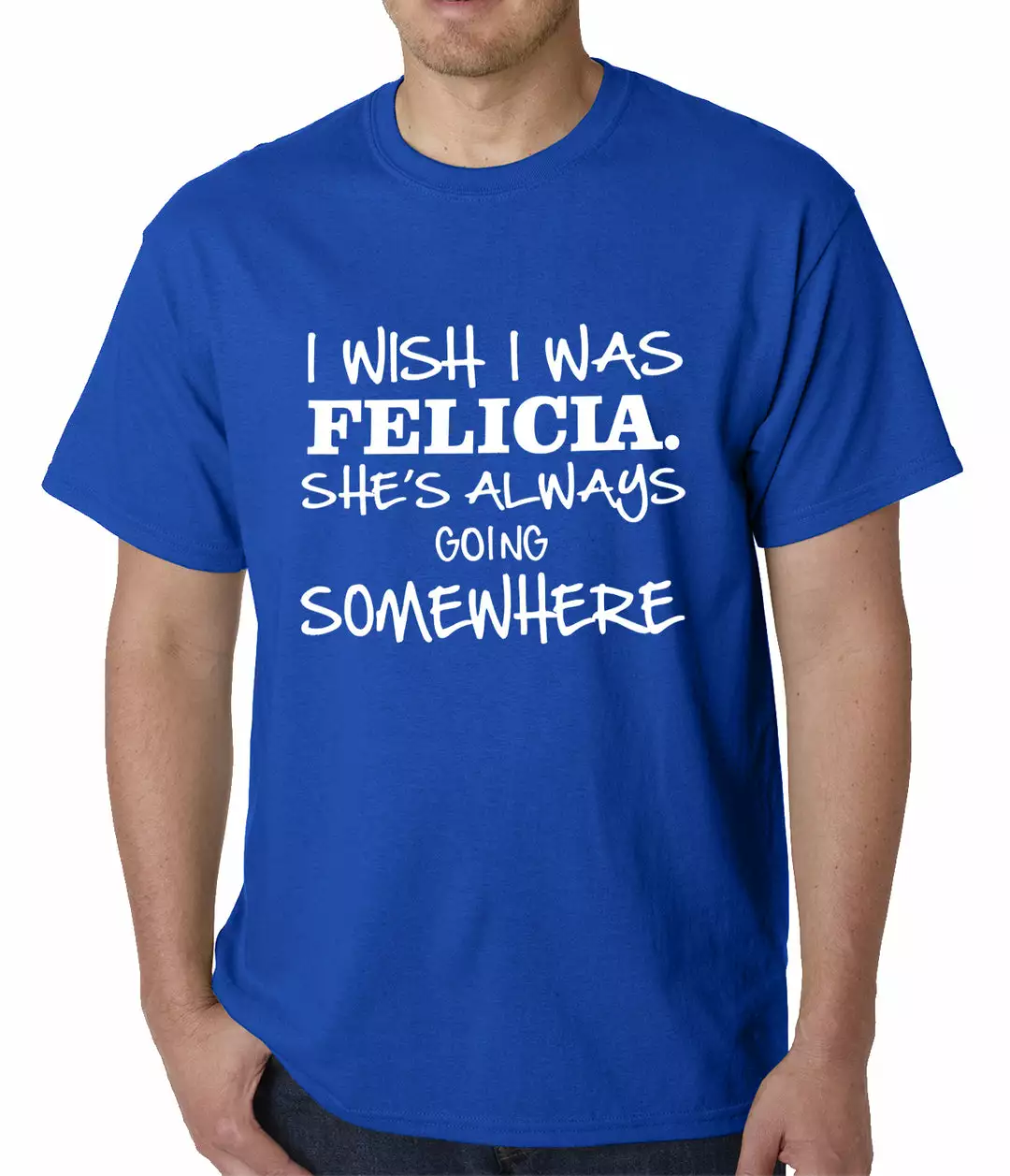 Bewild I Wish I Was Felicia. She's Always Going Somewhere Mens T-shirt Famous Quotes And Sayings 11 Bewild I Wish I Was Felicia. She's Always Going Somewhere Mens T-shirt Famous Quotes And Sayings
