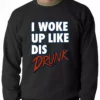 Bewild Hip-Hop Inspired Clothing I Woke Up Like Dis, Drunk Adult Crewneck