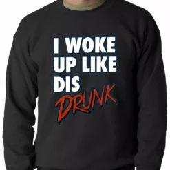 Bewild Hip-Hop Inspired Clothing I Woke Up Like Dis, Drunk Adult Crewneck