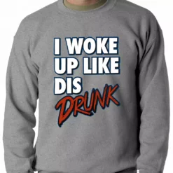 Bewild Hip-Hop Inspired Clothing I Woke Up Like Dis, Drunk Adult Crewneck