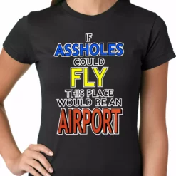 Bewild If Assholes Could Fly, This Place Would Be An Airport Girls T-shirt