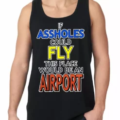 Bewild Cool Funny & Offensive If Assholes Could Fly, This Place Would Be An Airport Tank Top