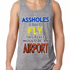 Bewild Cool Funny & Offensive If Assholes Could Fly, This Place Would Be An Airport Tank Top