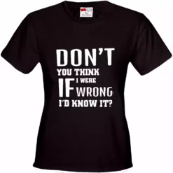 Bewild If I Were Wrong I'd Know Girl's T-Shirt