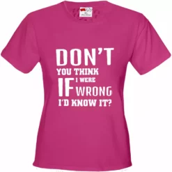Bewild If I Were Wrong I'd Know Girl's T-Shirt