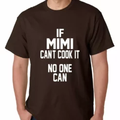 Bewild Positive Reinforcement If Mimi Can't Cook It, No One Can Mens T-shirt