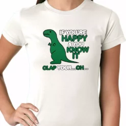 Bewild If You're Happy & You Know It Clap Your OH T-Rex Ladies T-shirt Cool Funny & Offensive