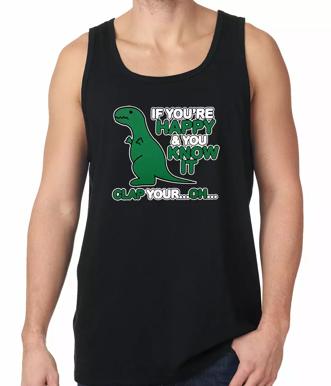 Bewild Cool Funny & Offensive If You're Happy & You Know It Clap Your OH T-Rex Tank Top 4 Bewild Cool Funny & Offensive If You're Happy & You Know It Clap Your OH T-Rex Tank Top