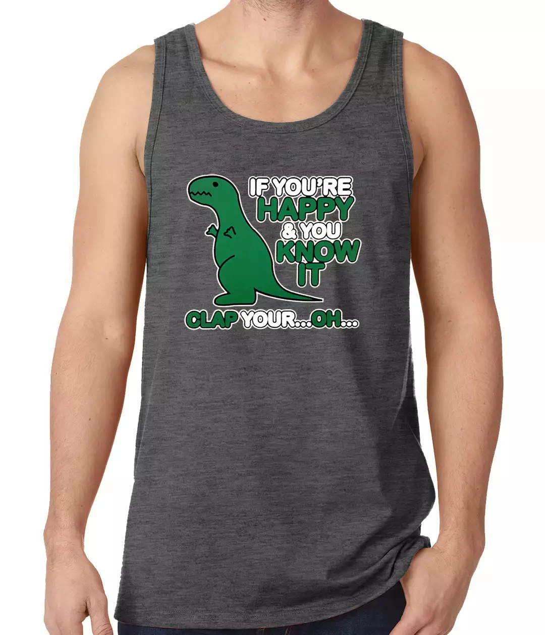Bewild Cool Funny & Offensive If You're Happy & You Know It Clap Your OH T-Rex Tank Top 5 Bewild Cool Funny & Offensive If You're Happy & You Know It Clap Your OH T-Rex Tank Top