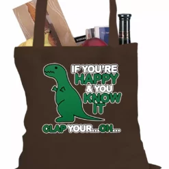 Bewild If You're Happy & You Know It Clap Your OH T-Rex Tote Bag Cool Funny & Offensive
