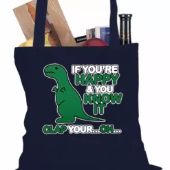 Bewild If You're Happy & You Know It Clap Your OH T-Rex Tote Bag Cool Funny & Offensive